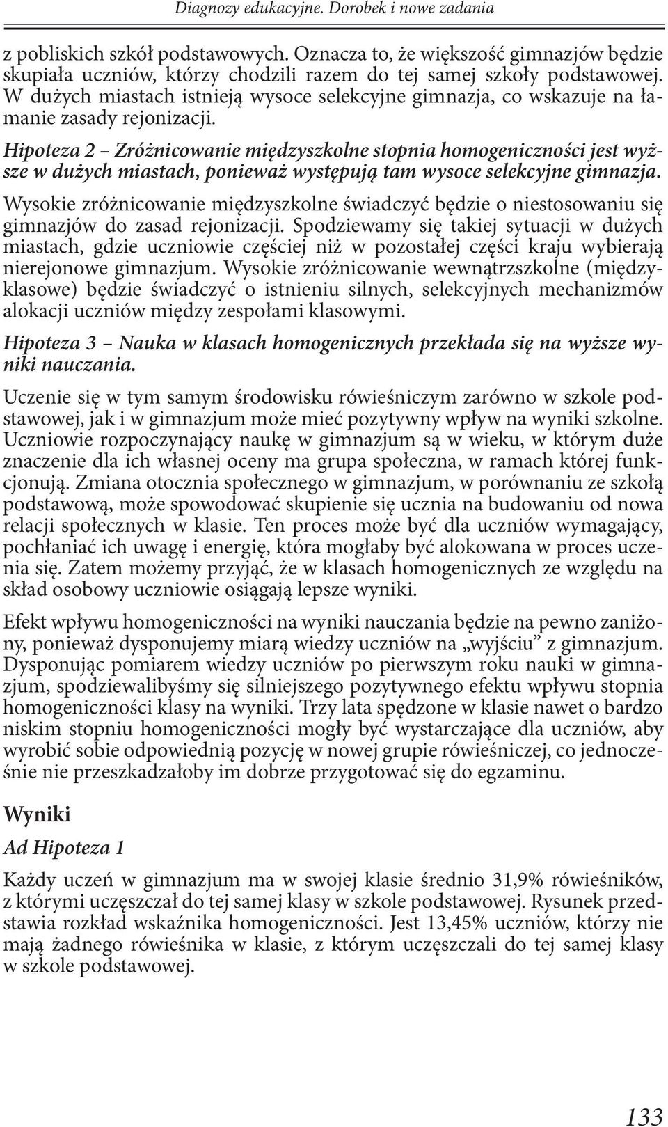 Hipoteza 2 Zróżnicowanie międzyszkolne stopnia homogeniczności jest wyż sze w dużych miastach, ponieważ występują tam wysoce selekcyjne gimnazja.