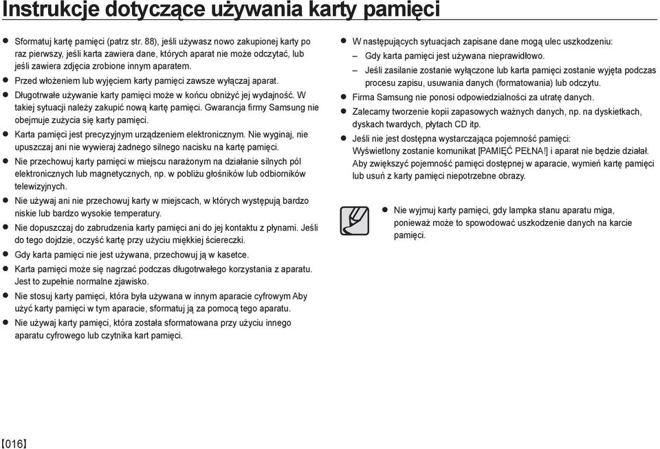 Przed włożeniem lub wyjęciem karty pamięci zawsze wyłączaj aparat. Długotrwałe używanie karty pamięci może w końcu obniżyć jej wydajność. W takiej sytuacji należy zakupić nową kartę pamięci.