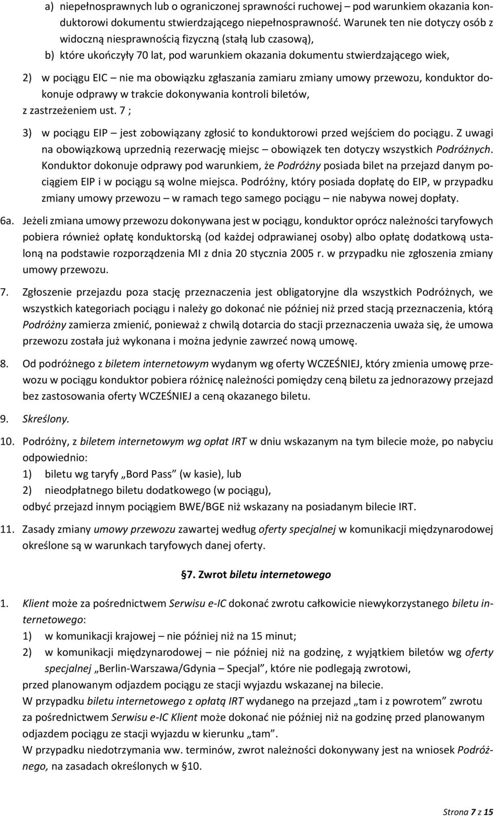 obowiązku zgłaszania zamiaru zmiany umowy przewozu, konduktor dokonuje odprawy w trakcie dokonywania kontroli biletów, z zastrzeżeniem ust.