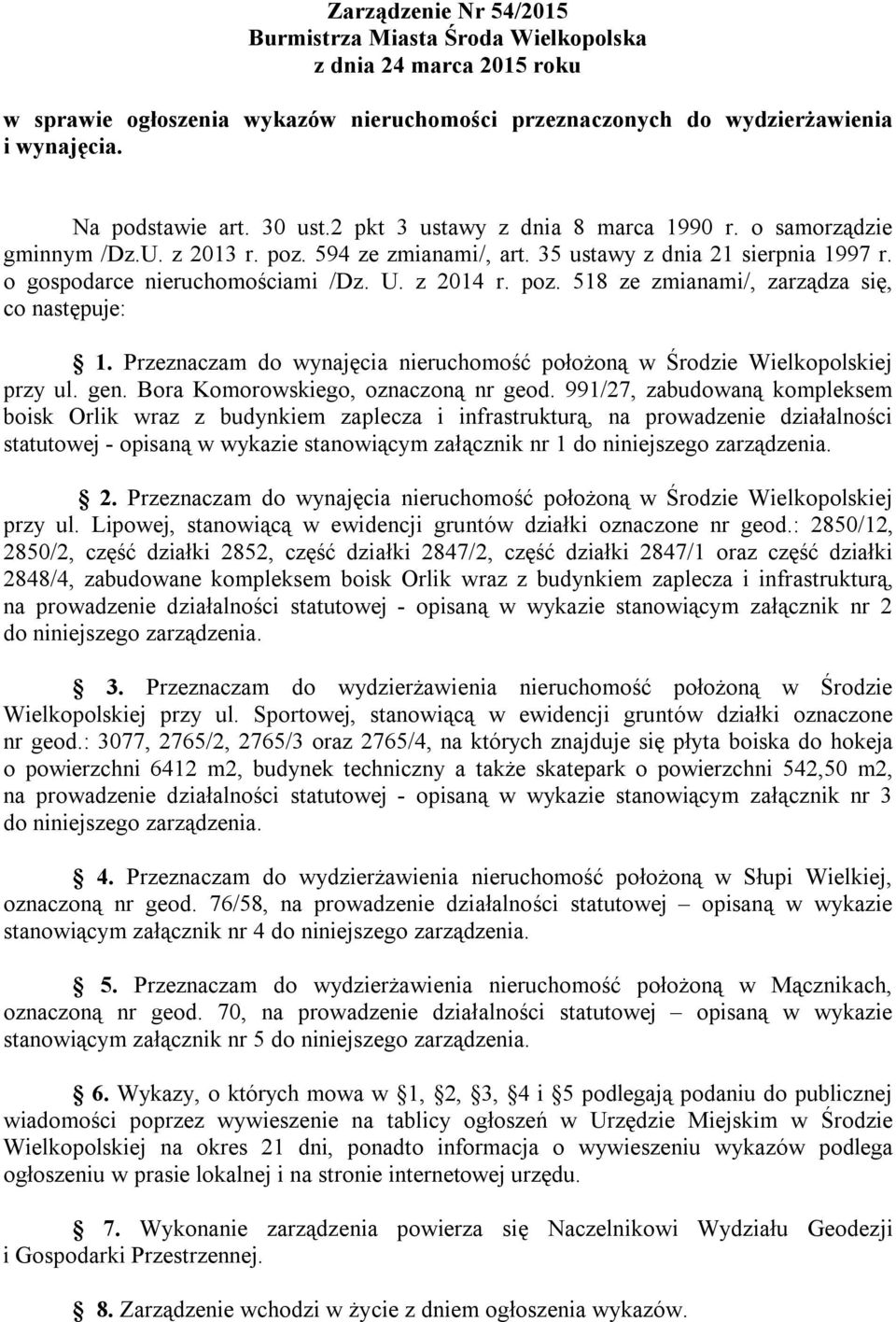 Przeznaczam do wynajęcia nieruchomość położoną w Środzie Wielkopolskiej przy ul. gen. Bora Komorowskiego, oznaczoną nr geod.