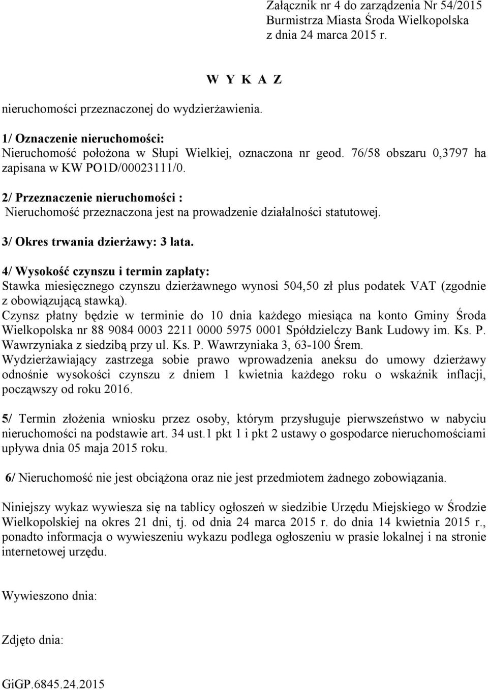 2/ Przeznaczenie nieruchomości : 3/ Okres trwania dzierżawy: 3 lata.