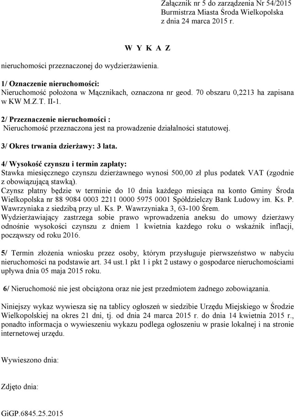 2/ Przeznaczenie nieruchomości : 3/ Okres trwania dzierżawy: 3 lata.