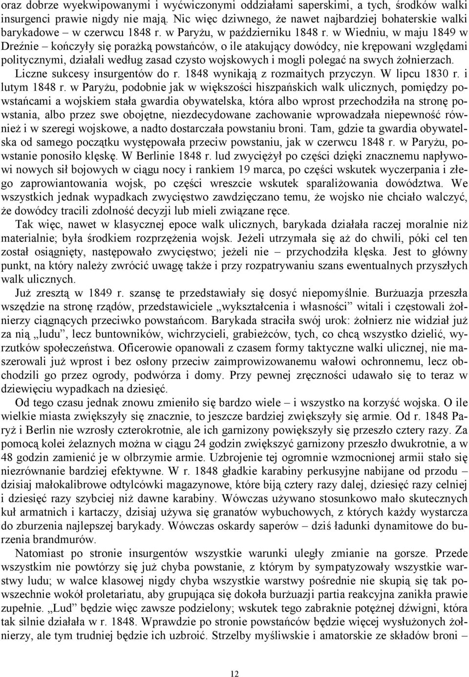 w Wiedniu, w maju 1849 w Dreźnie kończyły się porażką powstańców, o ile atakujący dowódcy, nie krępowani względami politycznymi, działali według zasad czysto wojskowych i mogli polegać na swych