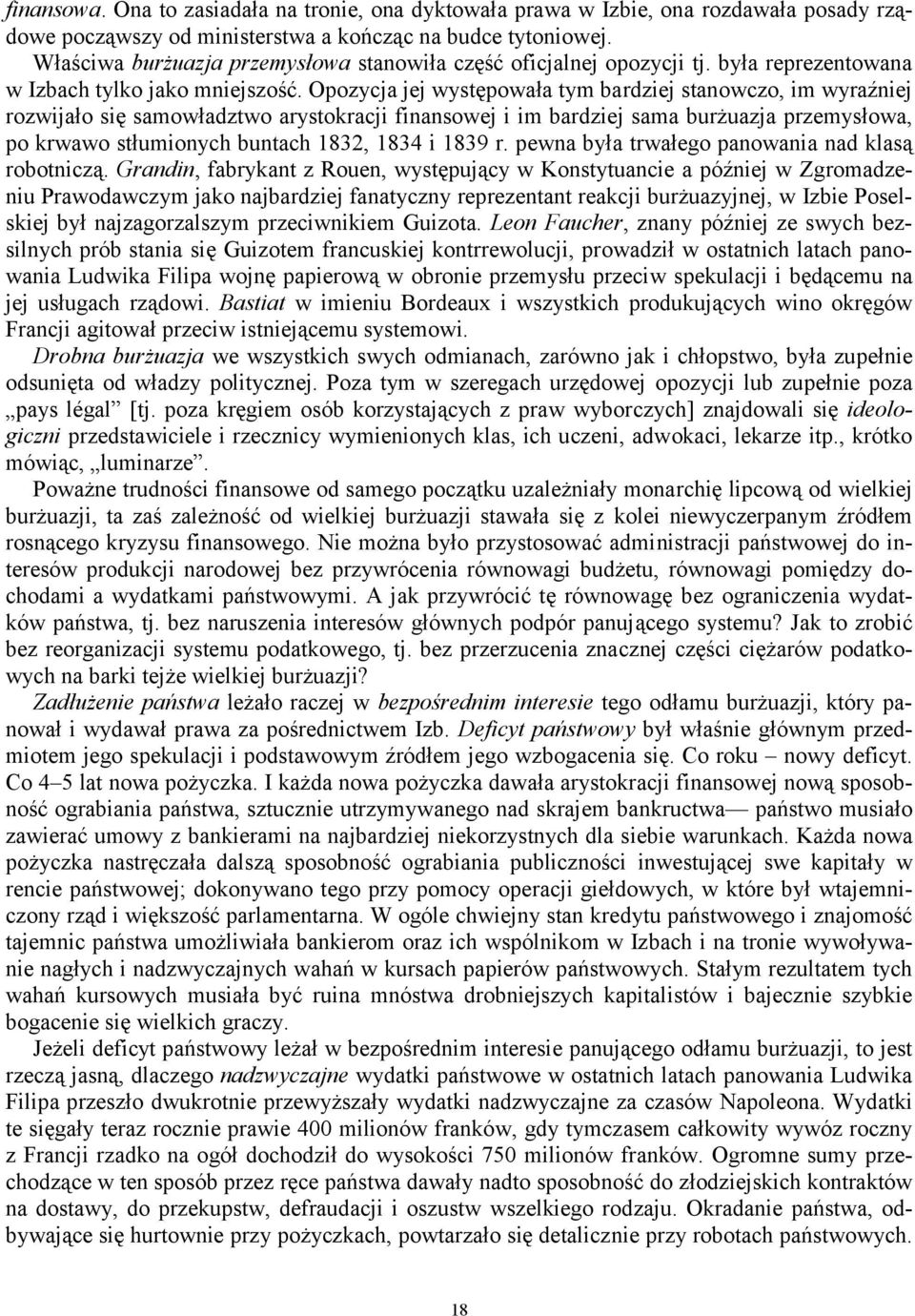 Opozycja jej występowała tym bardziej stanowczo, im wyraźniej rozwijało się samowładztwo arystokracji finansowej i im bardziej sama burżuazja przemysłowa, po krwawo stłumionych buntach 1832, 1834 i