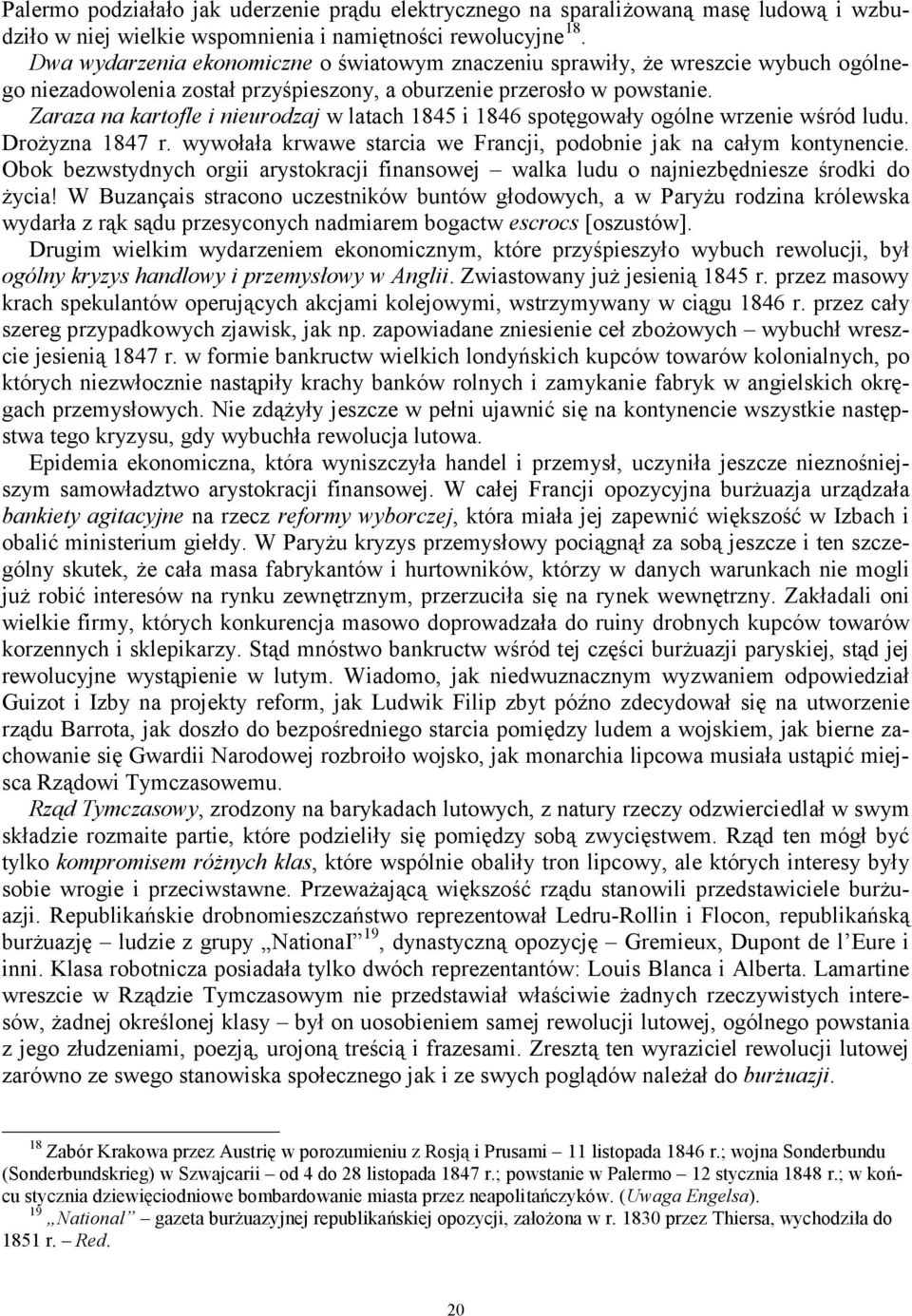 Zaraza na kartofle i nieurodzaj w latach 1845 i 1846 spotęgowały ogólne wrzenie wśród ludu. Drożyzna 1847 r. wywołała krwawe starcia we Francji, podobnie jak na całym kontynencie.