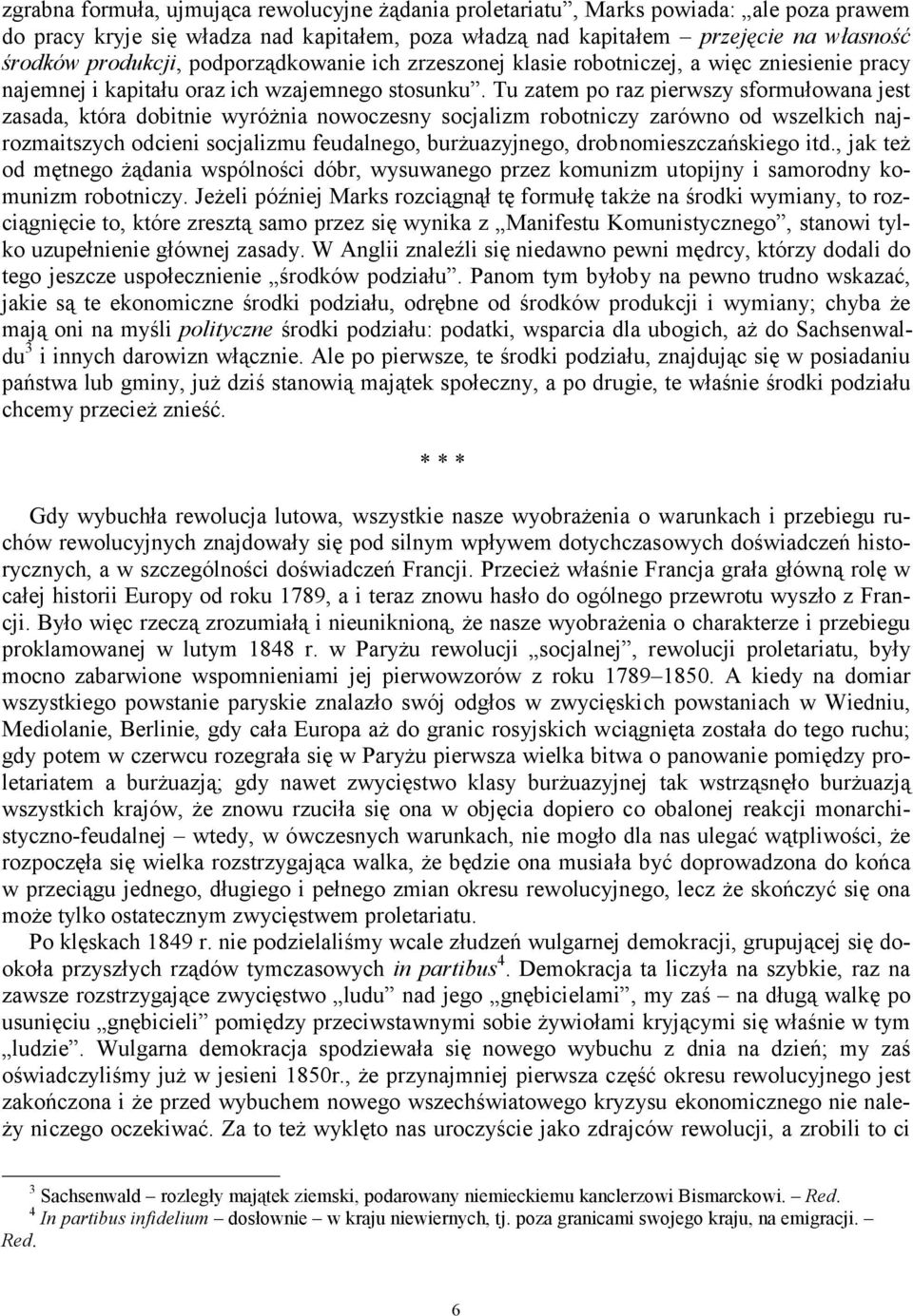 Tu zatem po raz pierwszy sformułowana jest zasada, która dobitnie wyróżnia nowoczesny socjalizm robotniczy zarówno od wszelkich najrozmaitszych odcieni socjalizmu feudalnego, burżuazyjnego,