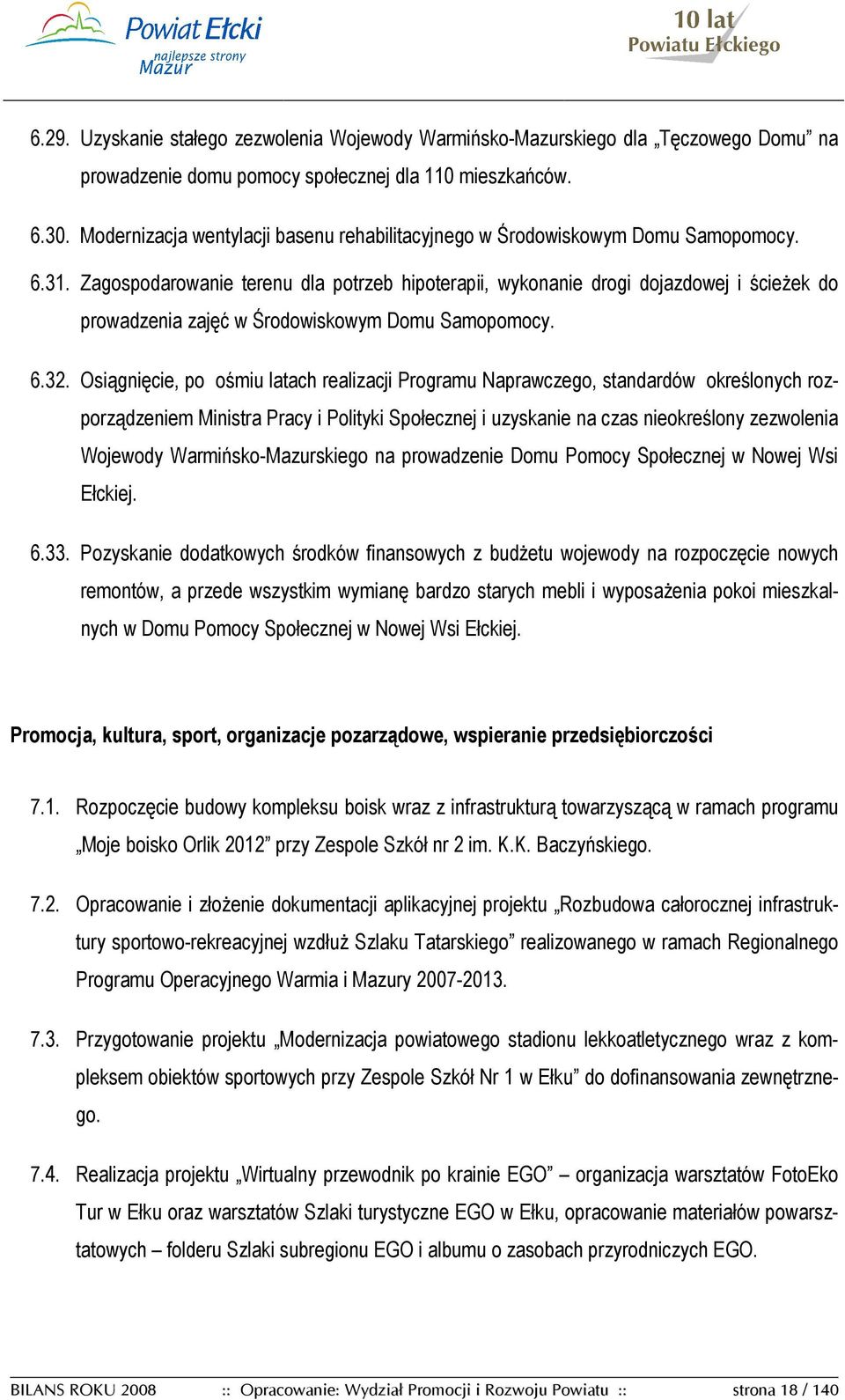 Zagospodarowanie terenu dla potrzeb hipoterapii, wykonanie drogi dojazdowej i ścieŝek do prowadzenia zajęć w Środowiskowym Domu Samopomocy. 6.32.