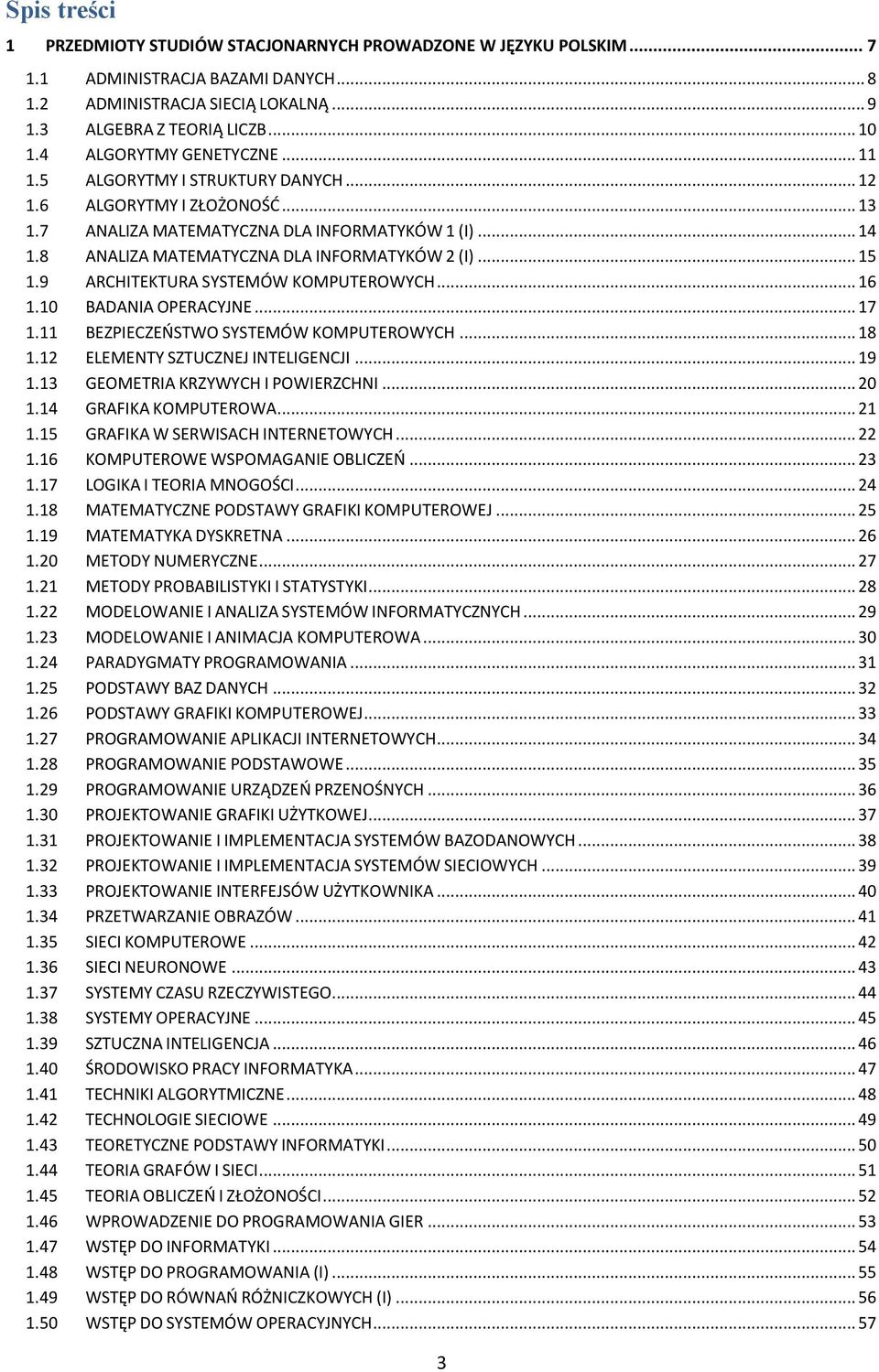 8 ANALIZA MATEMATYCZNA DLA INFORMATYKÓW 2 (I)... 15 1.9 ARCHITEKTURA SYSTEMÓW KOMPUTEROWYCH... 16 1.10 BADANIA OPERACYJNE... 17 1.11 BEZPIECZEOSTWO SYSTEMÓW KOMPUTEROWYCH... 18 1.