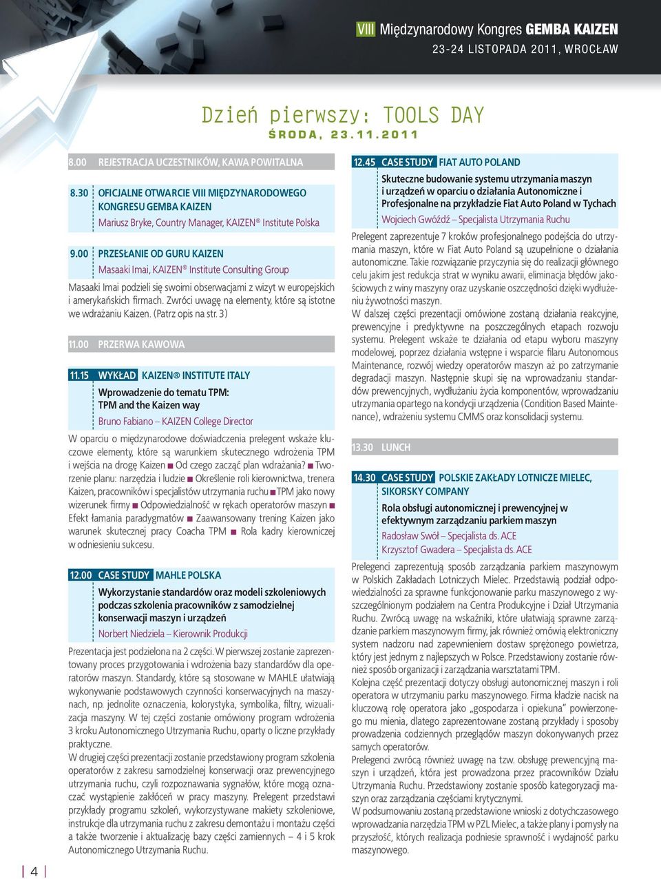 00 PRZESŁANIE OD GURU KAIZEN Masaaki Imai, KAIZEN Institute Consulting Group Masaaki Imai podzieli się swoimi obserwacjami z wizyt w europejskich i amerykańskich firmach.