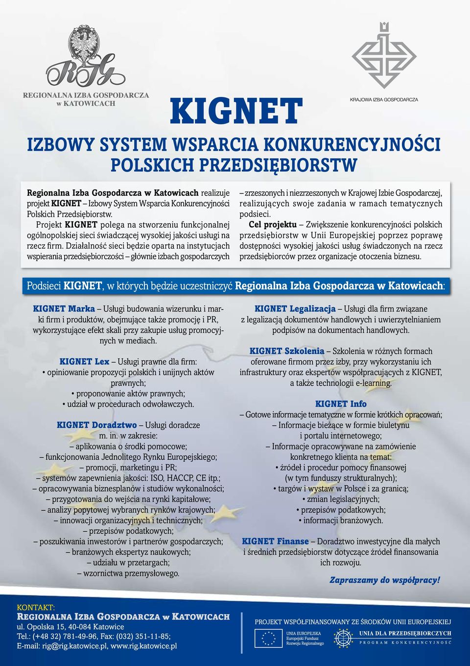 DziałalnoÊç sieci b dzie oparta na instytucjach wspierania przedsi biorczoêci głównie izbach gospodarczych zrzeszonych i niezrzeszonych w Krajowej Izbie Gospodarczej, realizujàcych swoje zadania w