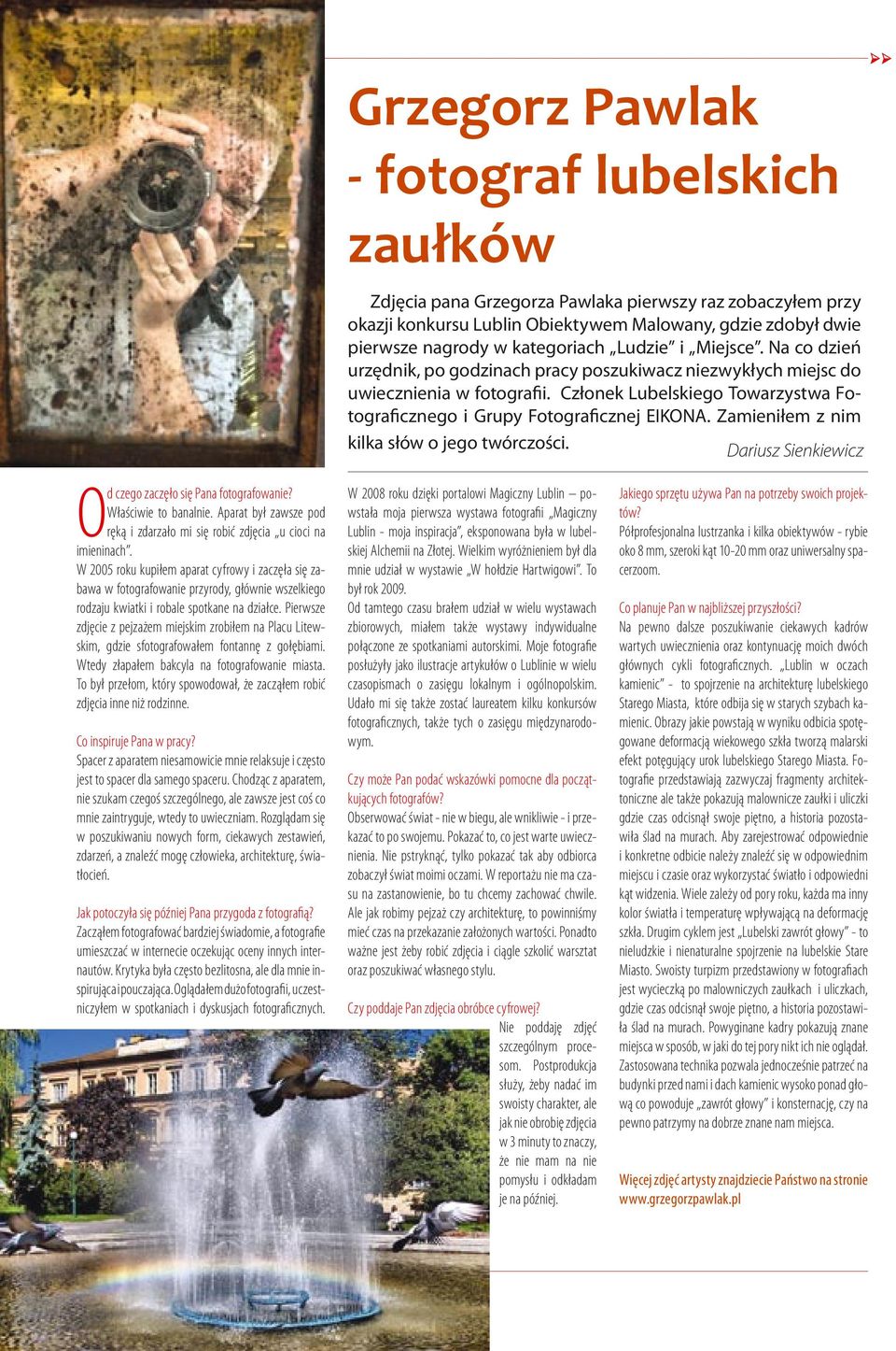 Członek Lubelskiego Towarzystwa Fotograficznego i Grupy Fotograficznej EIKONA. Zamieniłem z nim kilka słów o jego twórczości. Dariusz Sienkiewicz Od czego zaczęło się Pana fotografowanie?