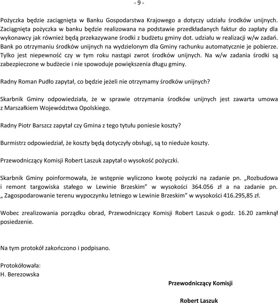 Bank po otrzymaniu środków unijnych na wydzielonym dla Gminy rachunku automatycznie je pobierze. Tylko jest niepewność czy w tym roku nastąpi zwrot środków unijnych.