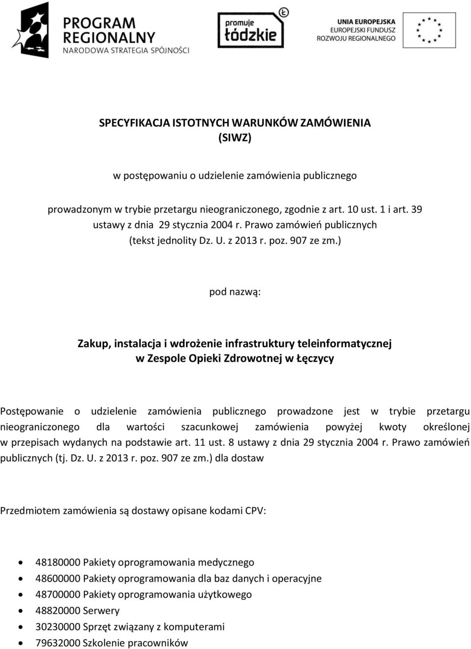 ) pod nazwą: Zakup, instalacja i wdrożenie infrastruktury teleinformatycznej w Zespole Opieki Zdrowotnej w Łęczycy Postępowanie o udzielenie zamówienia publicznego prowadzone jest w trybie przetargu