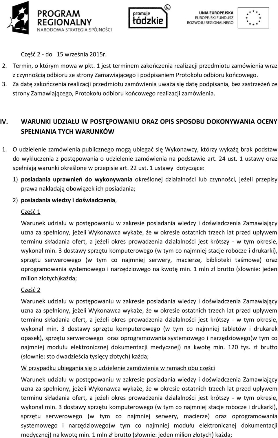 Za datę zakooczenia realizacji przedmiotu zamówienia uważa się datę podpisania, bez zastrzeżeo ze strony Zamawiającego, Protokołu odbioru koocowego realizacji zamówienia. IV.