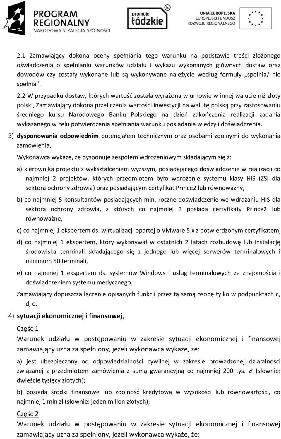 2 W przypadku dostaw, których wartośd została wyrażona w umowie w innej walucie niż złoty polski, Zamawiający dokona przeliczenia wartości inwestycji na walutę polską przy zastosowaniu średniego