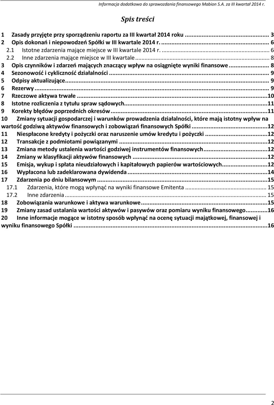 .. 8 4 Sezonowość i cykliczność działalności... 9 5 Odpisy aktualizujące... 9 6 Rezerwy... 9 7 Rzeczowe aktywa trwałe... 10 8 Istotne rozliczenia z tytułu spraw sądowych.