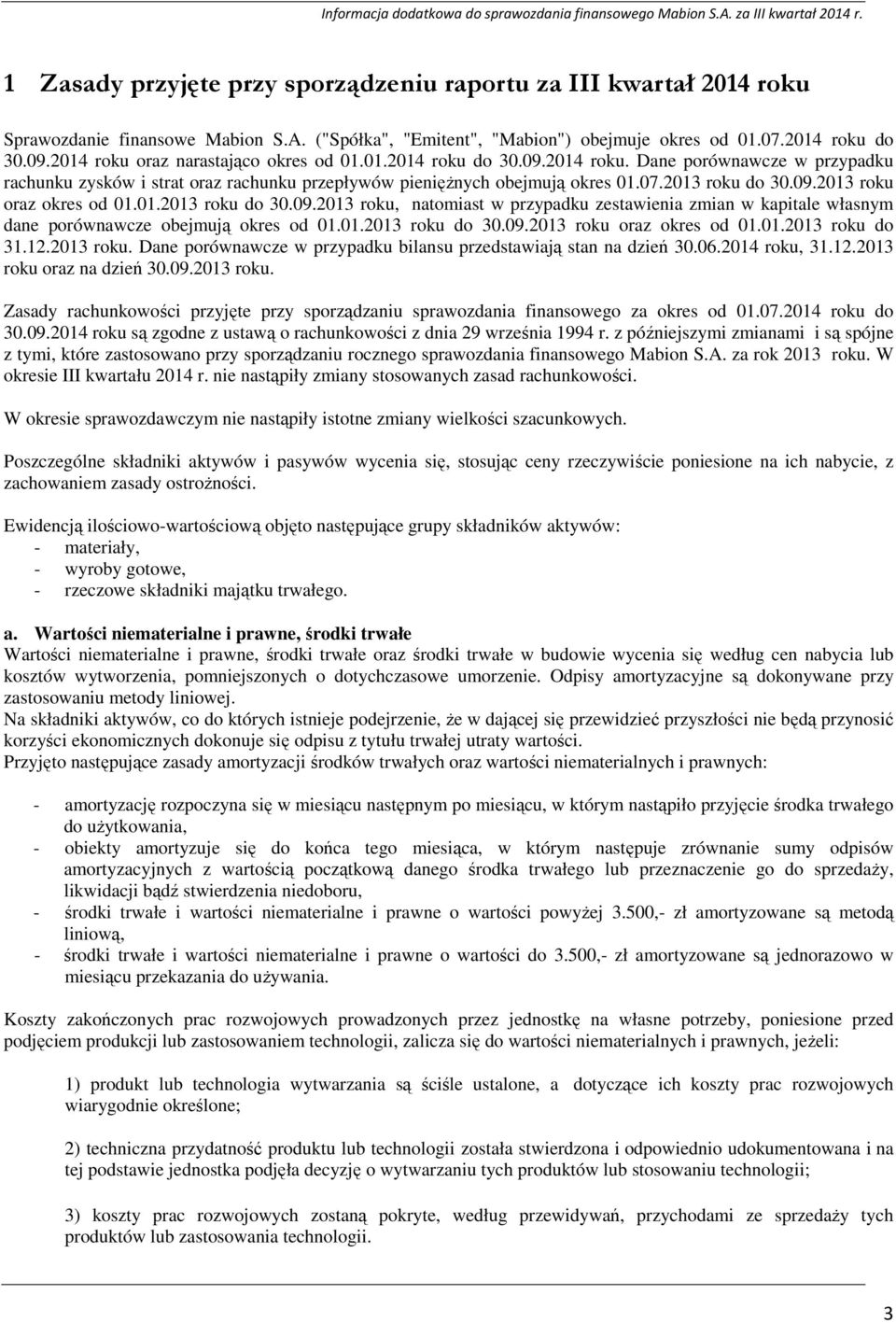 09.2013 roku oraz okres od 01.01.2013 roku do 30.09.2013 roku, natomiast w przypadku zestawienia zmian w kapitale własnym dane porównawcze obejmują okres od 01.01.2013 roku do 30.09.2013 roku oraz okres od 01.01.2013 roku do 31.