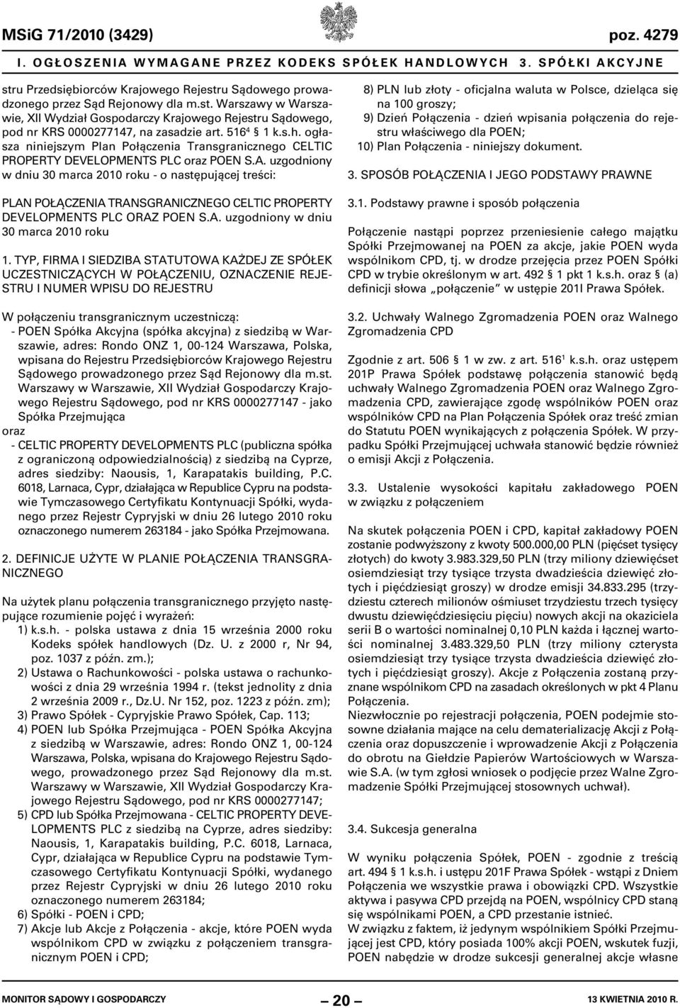 uzgodniony w dniu 3 marca 21 roku - o następującej treści: PLAN POŁĄCZENIA TRANSGRANICZNEGO CELTIC PROPERTY DEVELOPMENTS PLC ORAZ POEN S.A. uzgodniony w dniu 3 marca 21 roku 1.