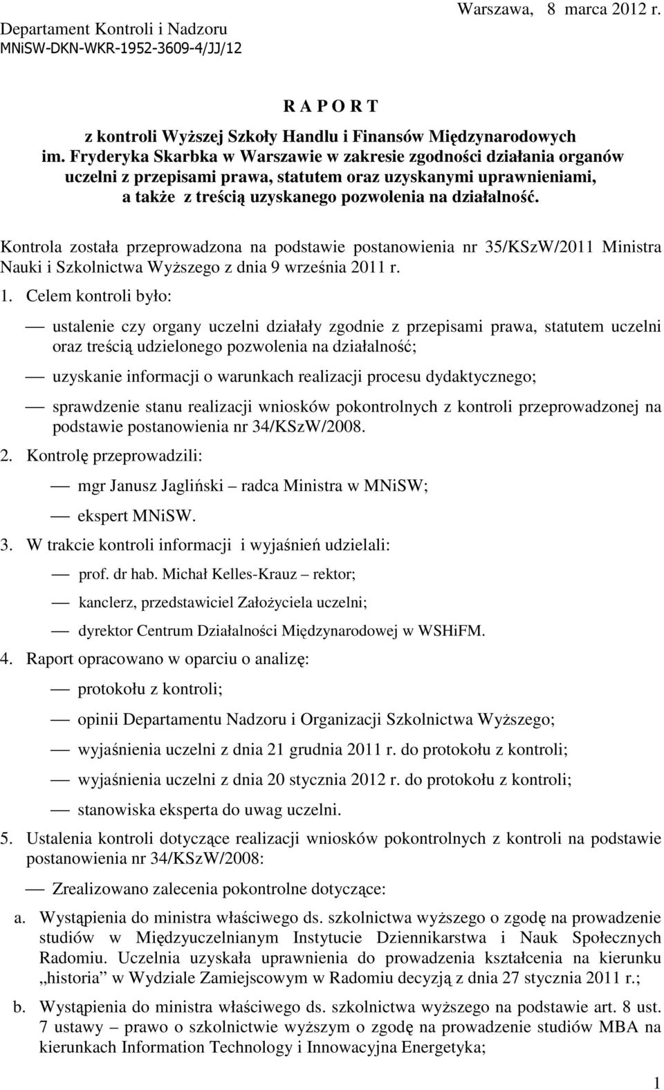 Kontrola została przeprowadzona na podstawie postanowienia nr 35/KSzW/2011 Ministra Nauki i Szkolnictwa WyŜszego z dnia 9 września 2011 r. 1.