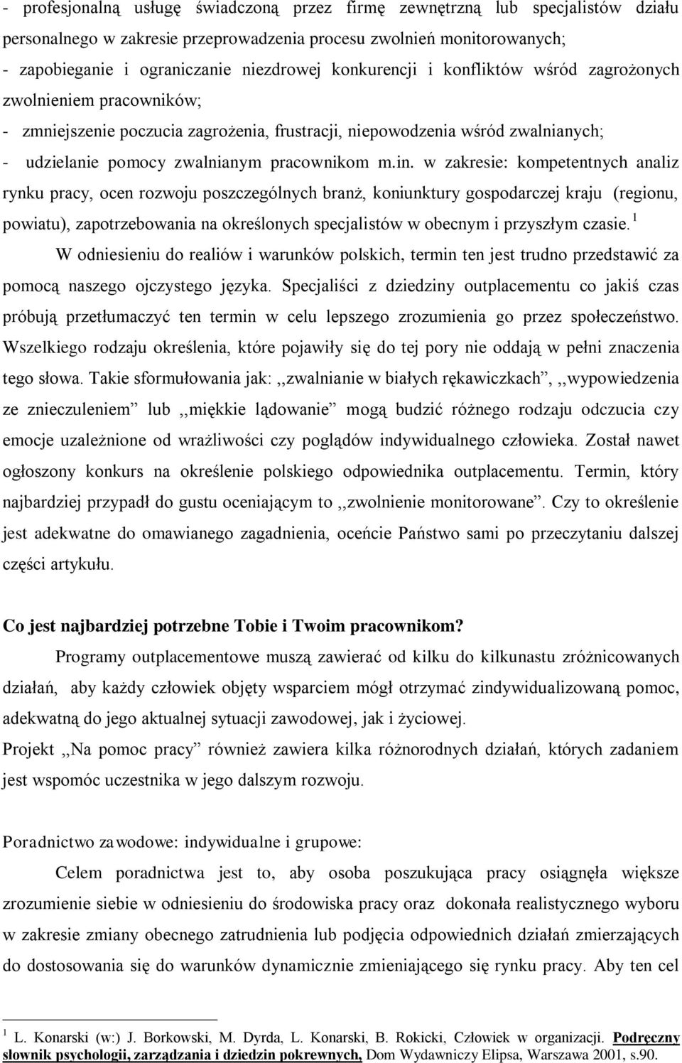 w zakresie: kompetentnych analiz rynku pracy, ocen rozwoju poszczególnych branż, koniunktury gospodarczej kraju (regionu, powiatu), zapotrzebowania na określonych specjalistów w obecnym i przyszłym