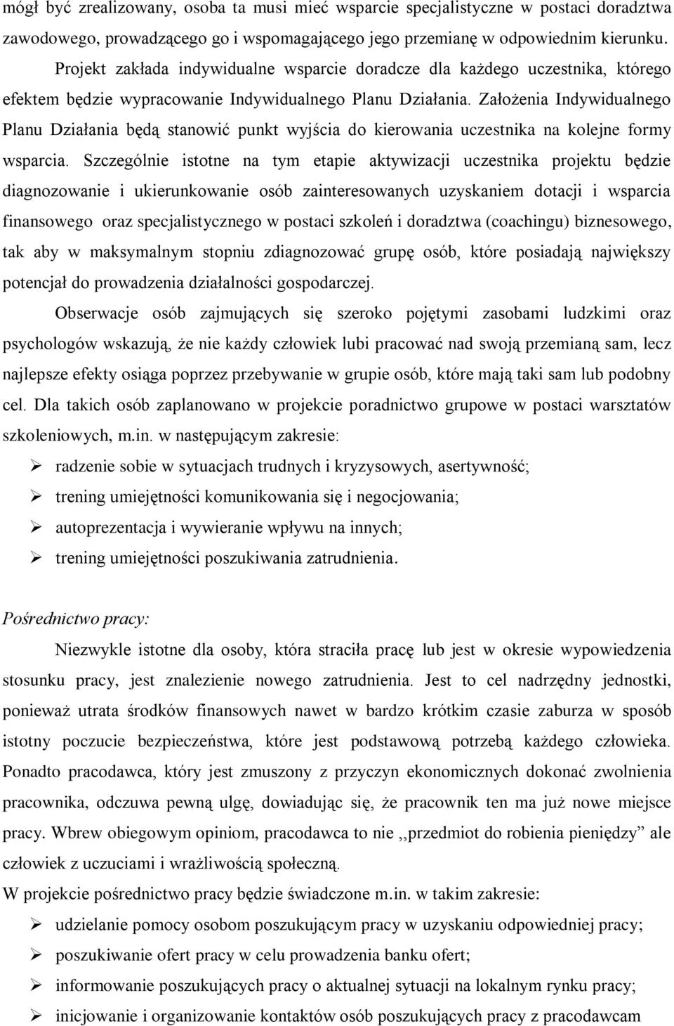 Założenia Indywidualnego Planu Działania będą stanowić punkt wyjścia do kierowania uczestnika na kolejne formy wsparcia.