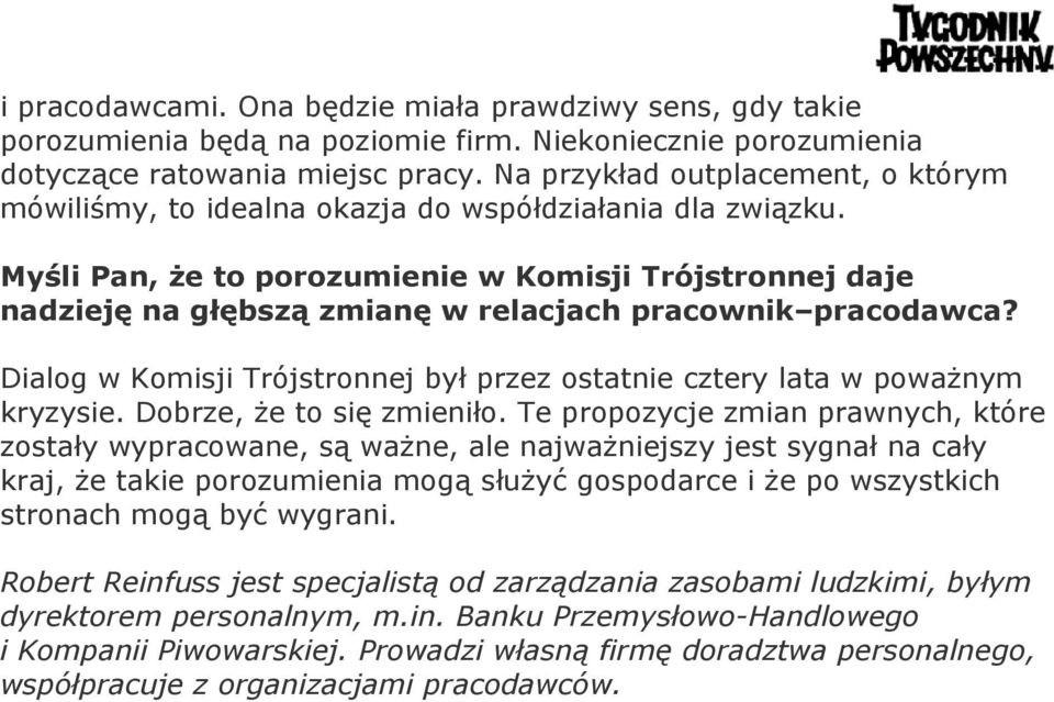 Myśli Pan, że to porozumienie w Komisji Trójstronnej daje nadzieję na głębszą zmianę w relacjach pracownik pracodawca? Dialog w Komisji Trójstronnej był przez ostatnie cztery lata w poważnym kryzysie.