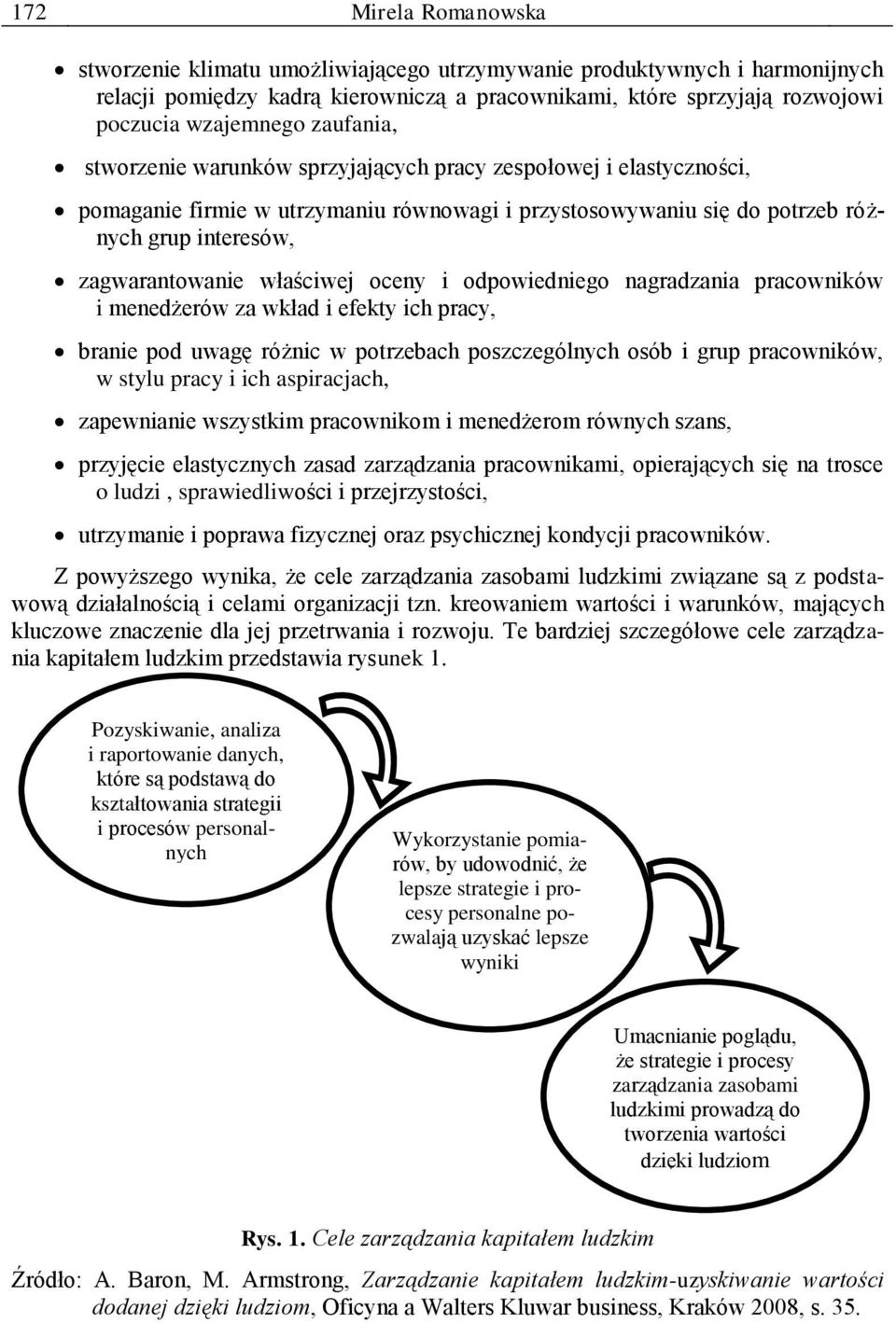 właściwej oceny i odpowiedniego nagradzania pracowników i menedżerów za wkład i efekty ich pracy, branie pod uwagę różnic w potrzebach poszczególnych osób i grup pracowników, w stylu pracy i ich