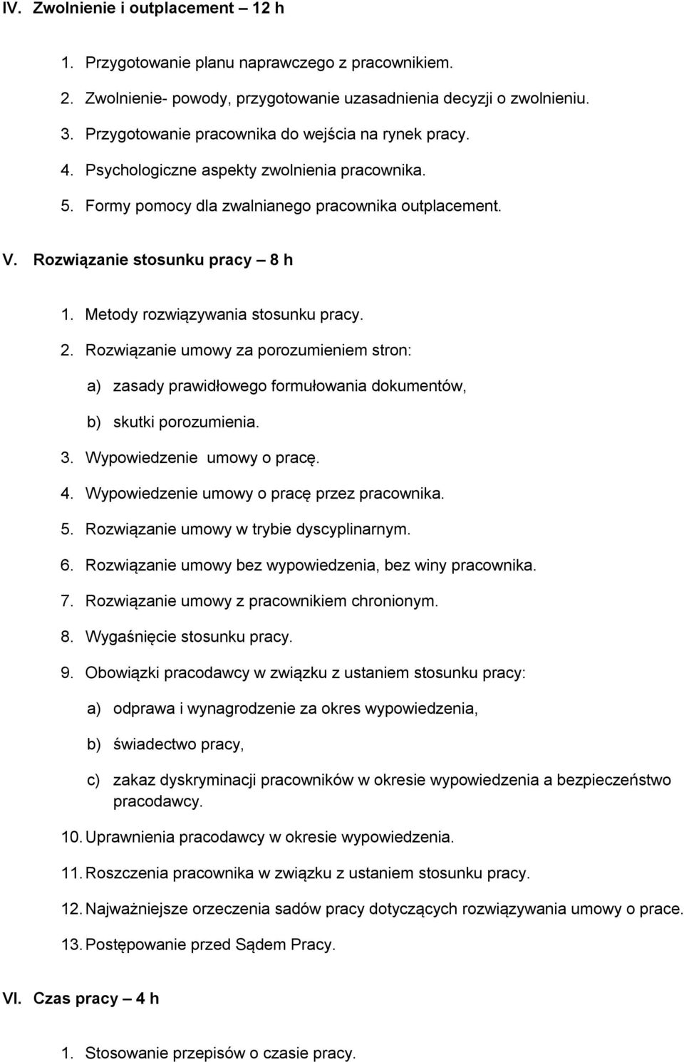 Metody rozwiązywania stosunku pracy. 2. Rozwiązanie umowy za porozumieniem stron: a) zasady prawidłowego formułowania dokumentów, b) skutki porozumienia. 3. Wypowiedzenie umowy o pracę. 4.