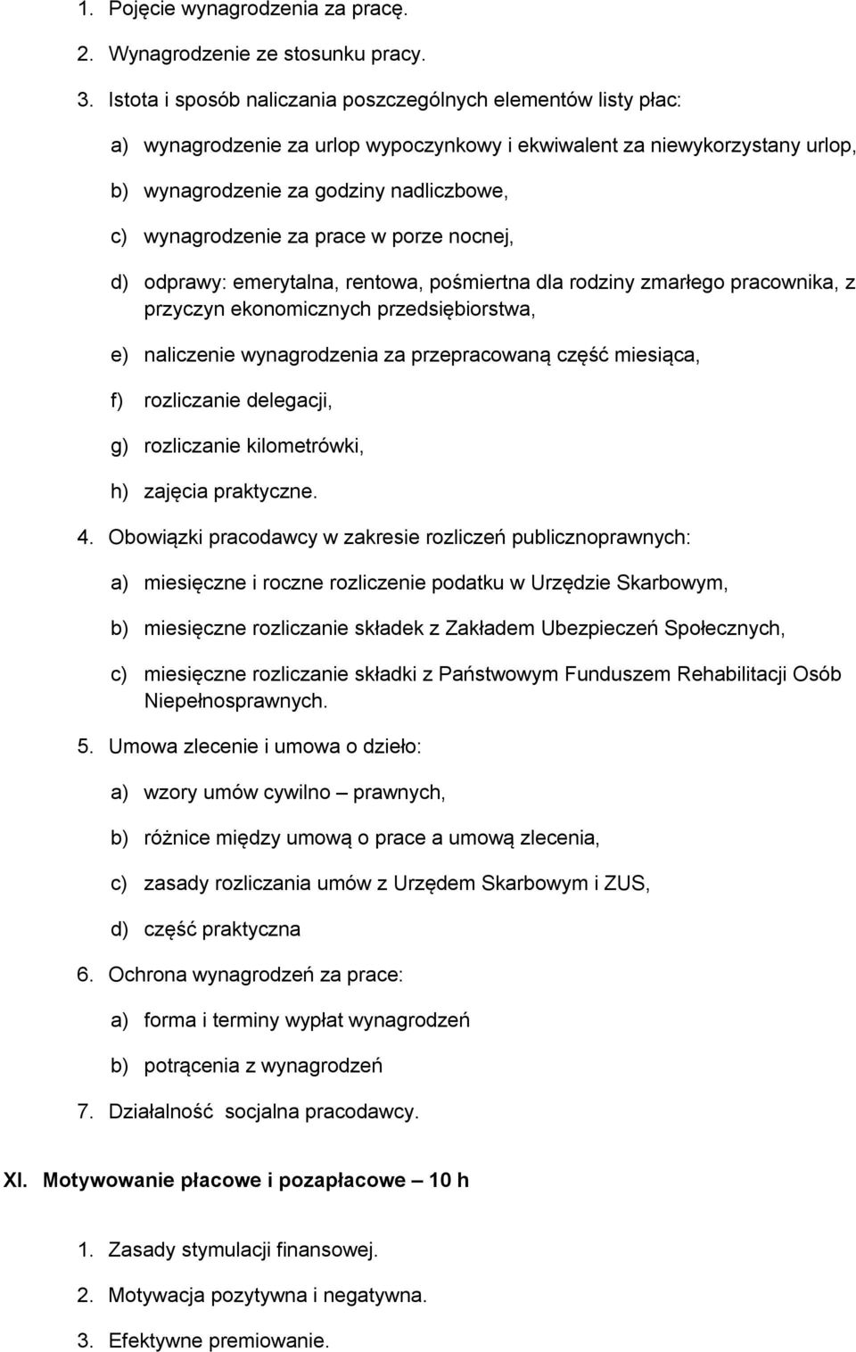 za prace w porze nocnej, d) odprawy: emerytalna, rentowa, pośmiertna dla rodziny zmarłego pracownika, z przyczyn ekonomicznych przedsiębiorstwa, e) naliczenie wynagrodzenia za przepracowaną część