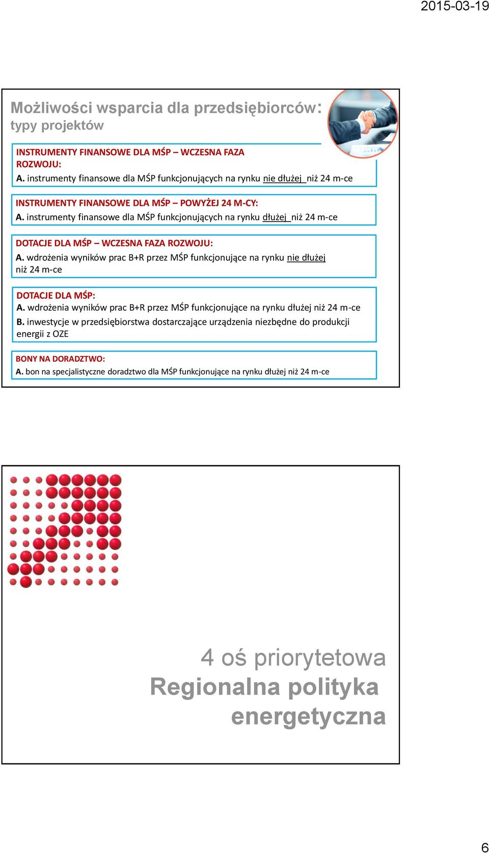 instrumenty finanswe dla MŚP funkcjnujących na rynku dłużej niż 24 m-ce DOTACJE DLA MŚP WCZESNA FAZA ROZWOJU: A.