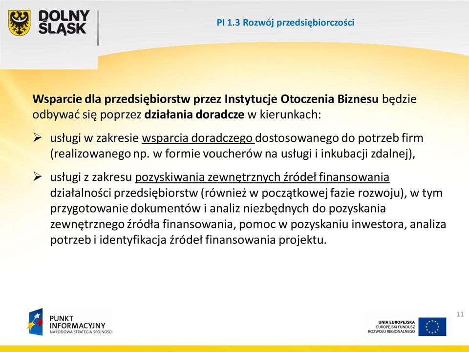 w formie voucherów na usługi i inkubacji zdalnej), usługi z zakresu pozyskiwania zewnętrznych źródeł finansowania działalności przedsiębiorstw (również w