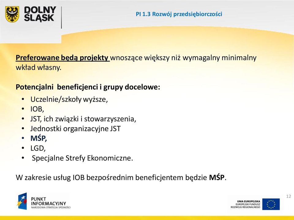 Potencjalni beneficjenci i grupy docelowe: Uczelnie/szkoły wyższe, IOB, JST, ich