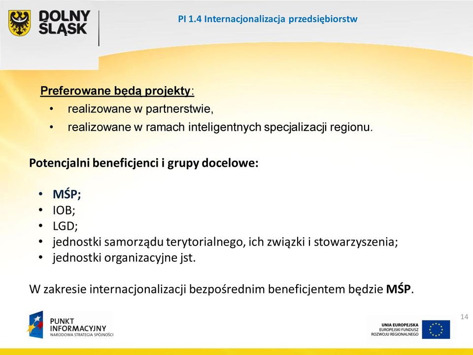 Potencjalni beneficjenci i grupy docelowe: MŚP; IOB; LGD; jednostki samorządu terytorialnego,