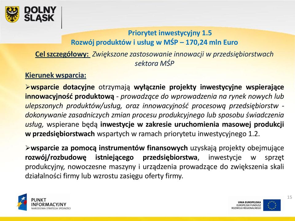 inwestycyjne wspierające innowacyjność produktową - prowadzące do wprowadzenia na rynek nowych lub ulepszonych produktów/usług, oraz innowacyjność procesową przedsiębiorstw - dokonywanie zasadniczych