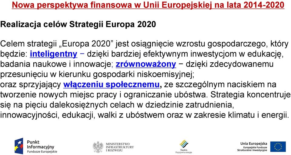 przesunięciu w kierunku gospodarki niskoemisyjnej; oraz sprzyjający włączeniu społecznemu, ze szczególnym naciskiem na tworzenie nowych miejsc pracy i