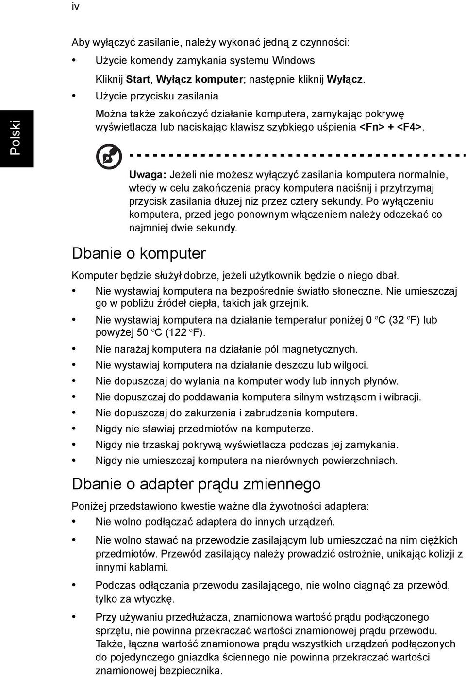 Uwaga: Jeżeli nie możesz wyłączyć zasilania komputera normalnie, wtedy w celu zakończenia pracy komputera naciśnij i przytrzymaj przycisk zasilania dłużej niż przez cztery sekundy.