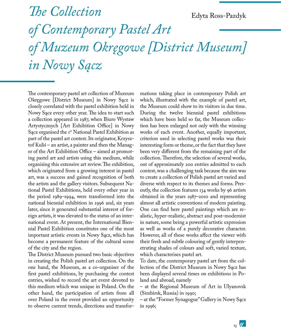 The idea to start such a collection appeared in 1987, when Biuro Wystaw Artystycznych [Art Exhibition Office] in Nowy Sącz organised the 1 st National Pastel Exhibition as part of the pastel art
