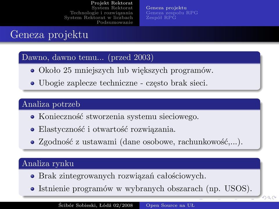 Analiza potrzeb Konieczność stworzenia systemu sieciowego. Elastyczność i otwartość rozwiązania.