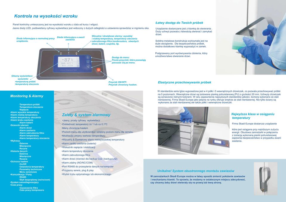 Dida infrmująca awarii zasilania Wizualne i dzwiękwe alarmy: wyskiej i niskiej temperatury, temperatury tczenia zabrudzneg filtra kndensatra, twartych drzwi, baterii, czujnika, itp.