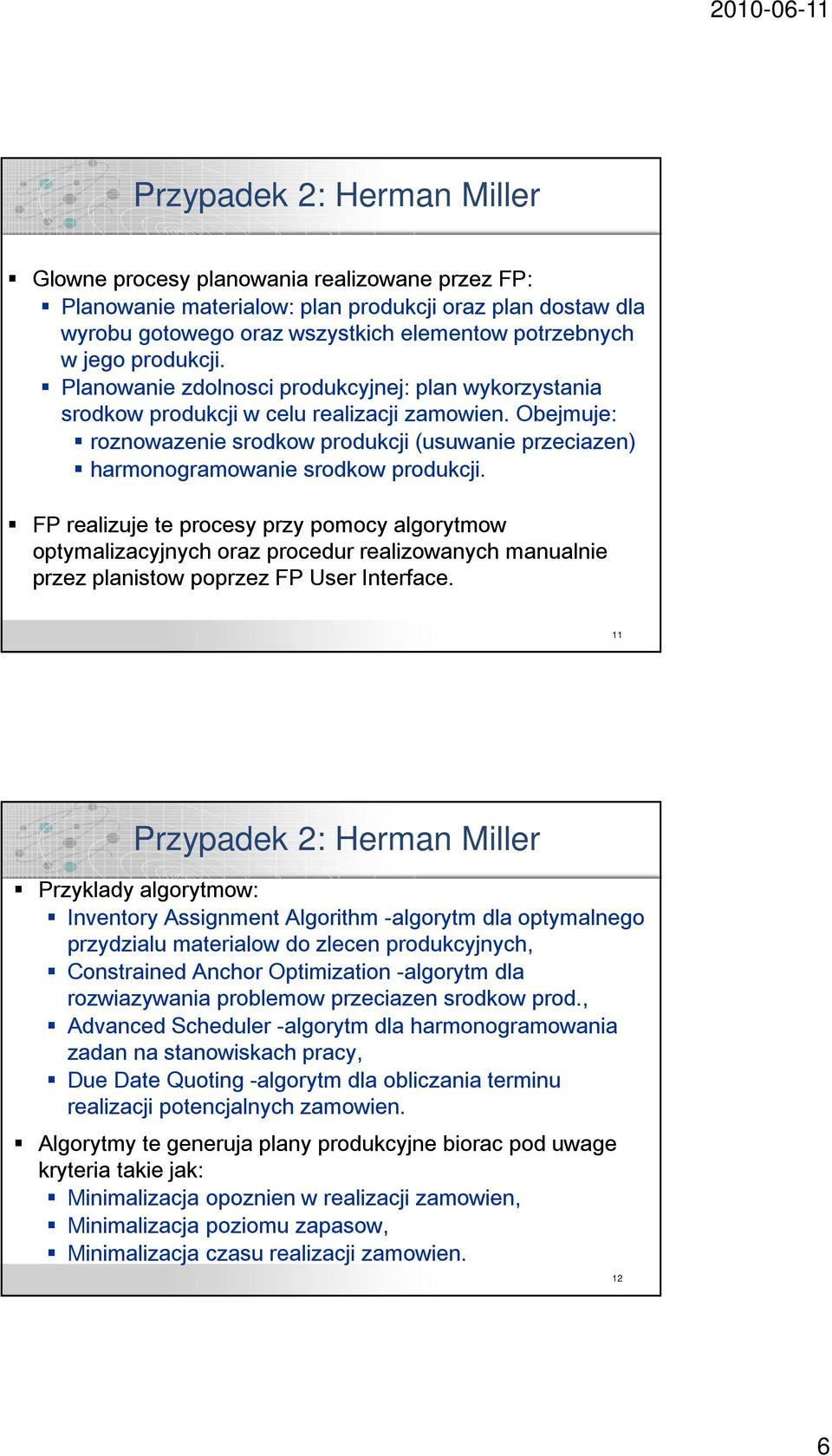 FP realizuje te procesy przy pomocy algorytmow optymalizacyjnych oraz procedur realizowanych manualnie przez planistow poprzez FP User Interface.