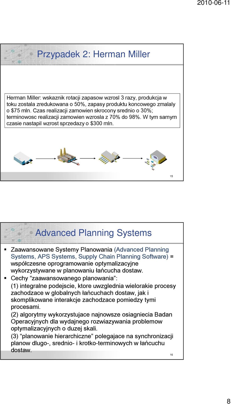 15 Advanced Planning Systems Zaawansowane Systemy Planowania (Advanced Planning Systems, APS Systems, Supply Chain Planning Software) = współczesne oprogramowanie optymalizacyjne wykorzystywane w