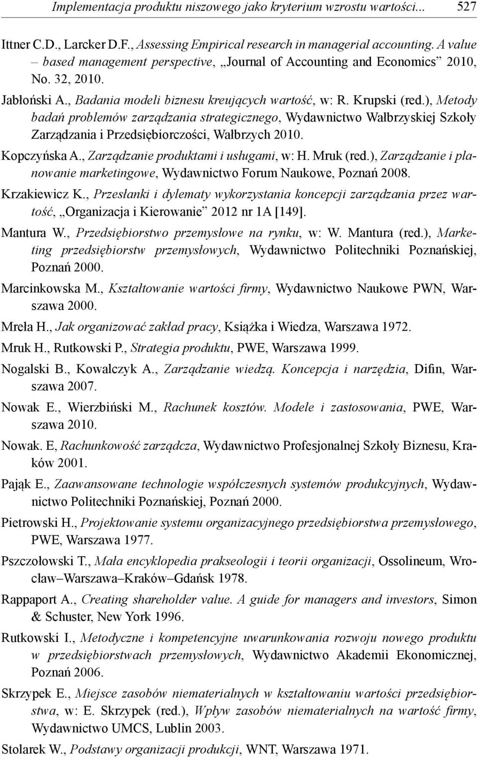 ), Metody badań problemów zarządzania strategicznego, Wydawnictwo Wałbrzyskiej Szkoły Zarządzania i Przedsiębiorczości, Wałbrzych 2010. Kopczyńska A., Zarządzanie produktami i usługami, w: H.