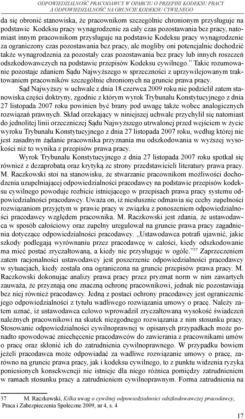 ale mogliby oni potencjalnie dochodzić także wynagrodzenia za pozostały czas pozostawania bez pracy lub innych roszczeń odszkodowawczych na podstawie przepisów Kodeksu cywilnego.