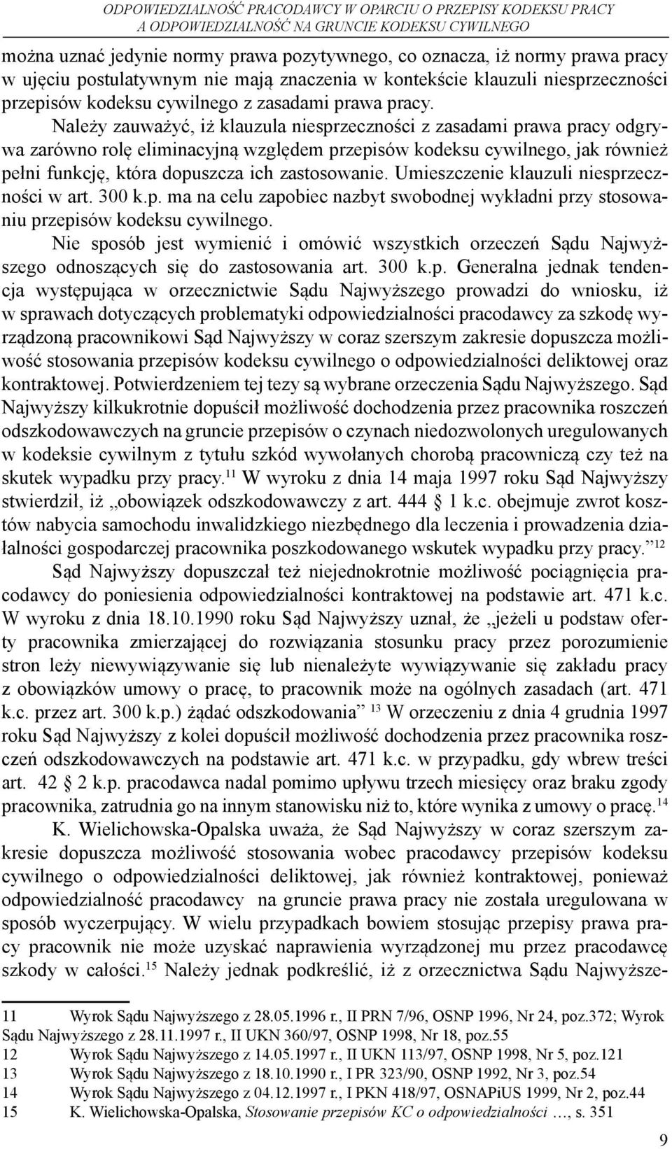 Należy zauważyć, iż klauzula niesprzeczności z zasadami prawa pracy odgrywa zarówno rolę eliminacyjną względem przepisów kodeksu cywilnego, jak również pełni funkcję, która dopuszcza ich zastosowanie.