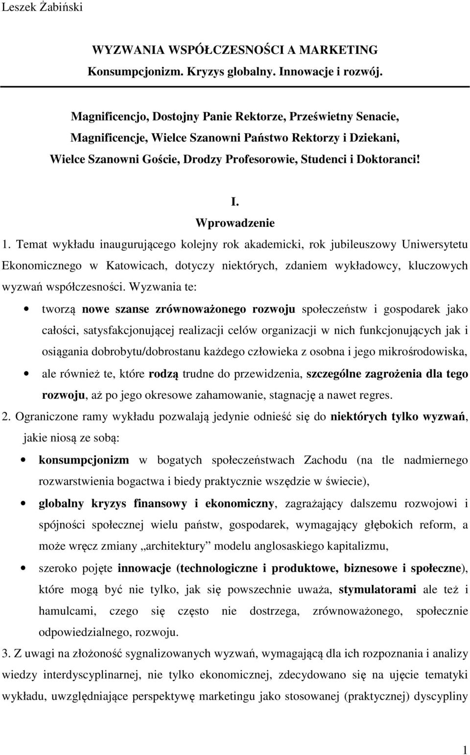 Wprowadzenie 1. Temat wykładu inaugurującego kolejny rok akademicki, rok jubileuszowy Uniwersytetu Ekonomicznego w Katowicach, dotyczy niektórych, zdaniem wykładowcy, kluczowych wyzwań współczesności.