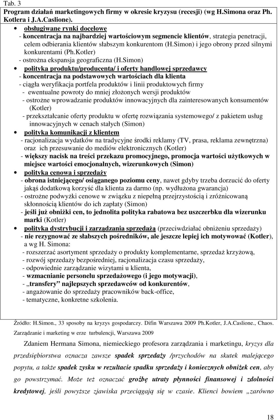 Simon) i jego obrony przed silnymi konkurentami (Ph.Kotler) - ostrożna ekspansja geograficzna (H.