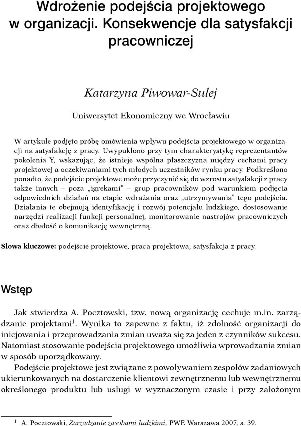 Uwypuklono przy tym charakterystykę reprezentantów pokolenia Y, wskazując, że istnieje wspólna płaszczyzna między cechami pracy projektowej a oczekiwaniami tych młodych uczestników rynku pracy.