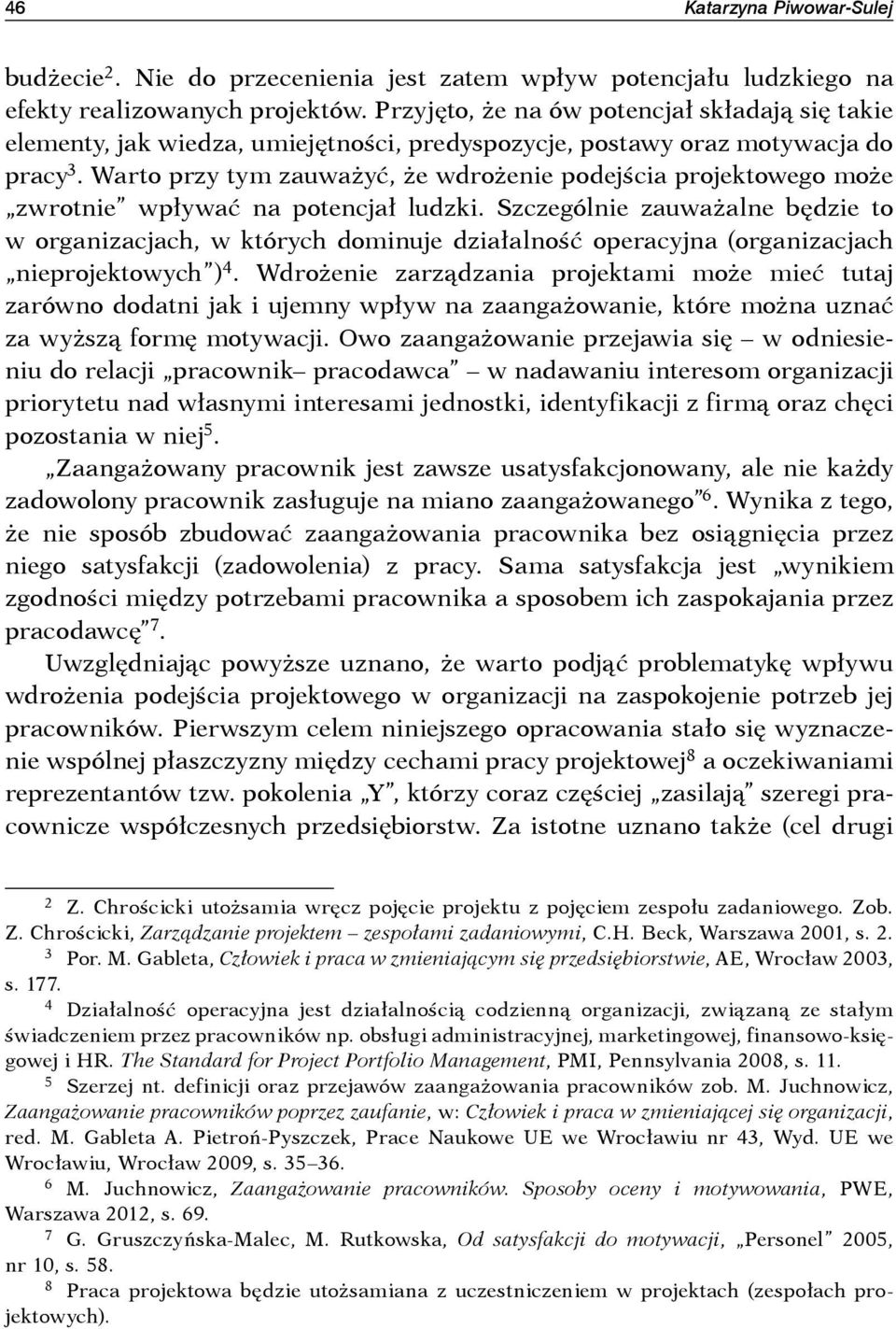 Warto przy tym zauważyć, że wdrożenie podejścia projektowego może zwrotnie wpływać na potencjał ludzki.