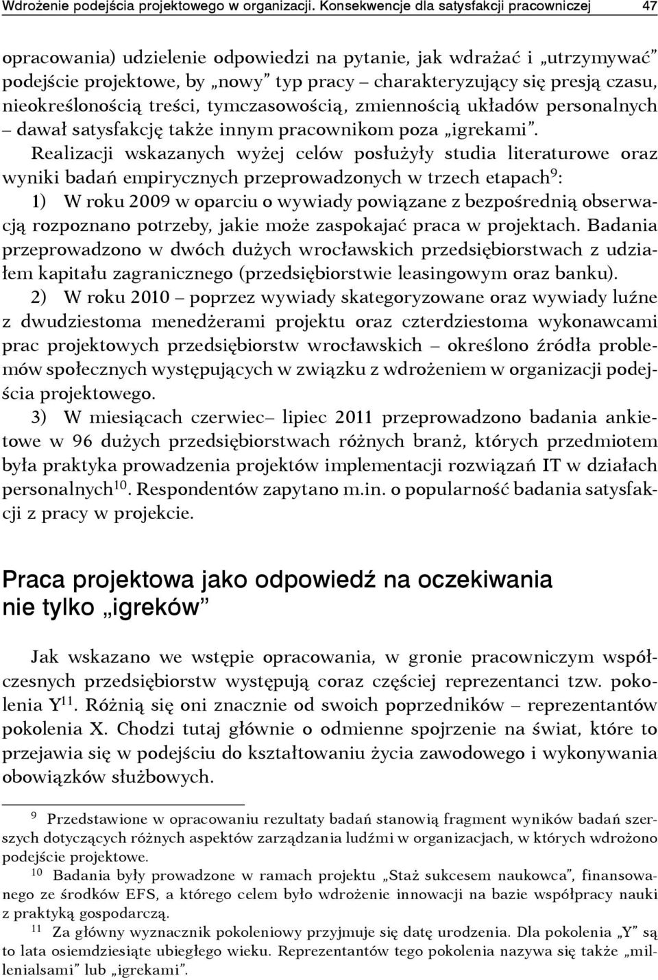 nieokreślonością treści, tymczasowością, zmiennością układów personalnych dawał satysfakcję także innym pracownikom poza igrekami.