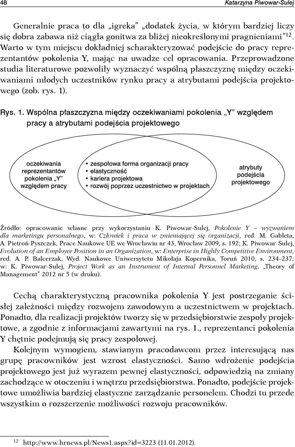 Przeprowadzone studia literaturowe pozwoliły wyznaczyć wspólną płaszczyznę między oczekiwaniami młodych uczestników rynku pracy a atrybutami podejścia projektowego (zob. rys. 1)